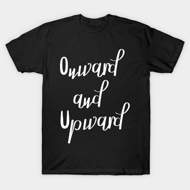 Onward and Upward T-Shirt by aceofspace